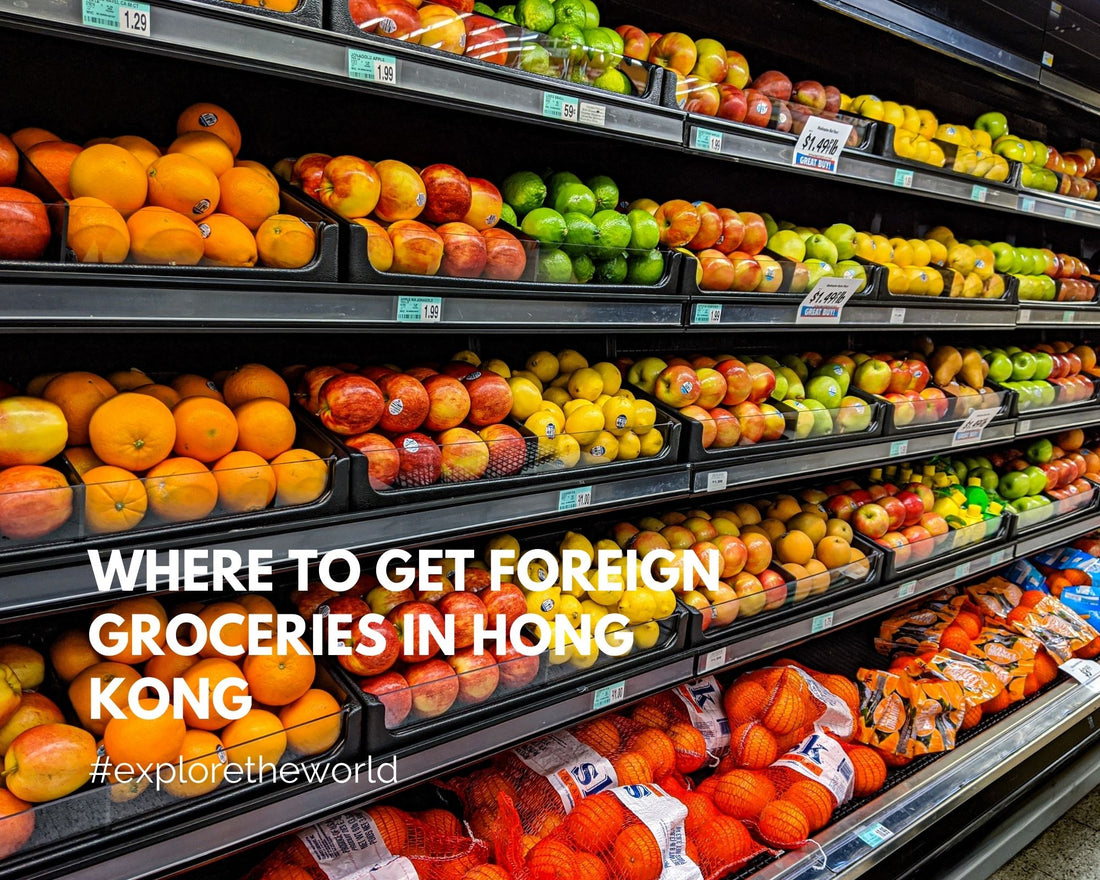 Where to get foreign groceries in Hong Kong